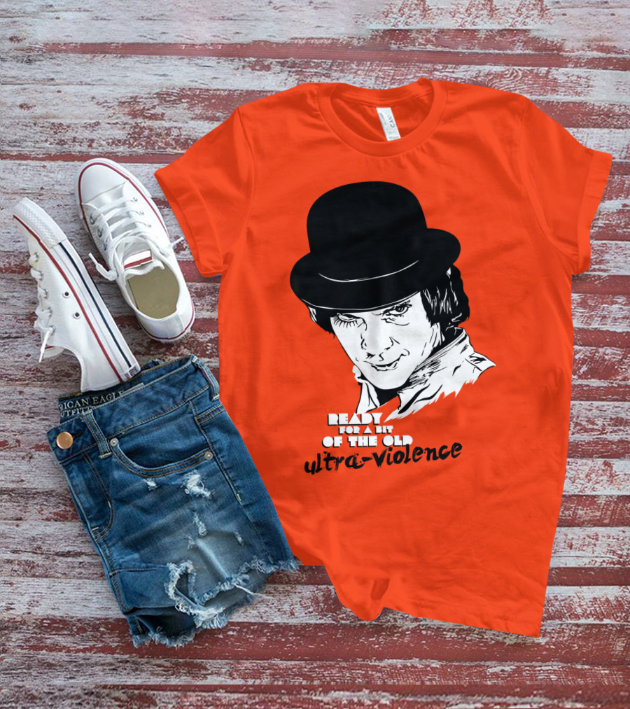 A Clockwork Orange Ready For A Bit Of The Old Ultra-Violence T-Shirt