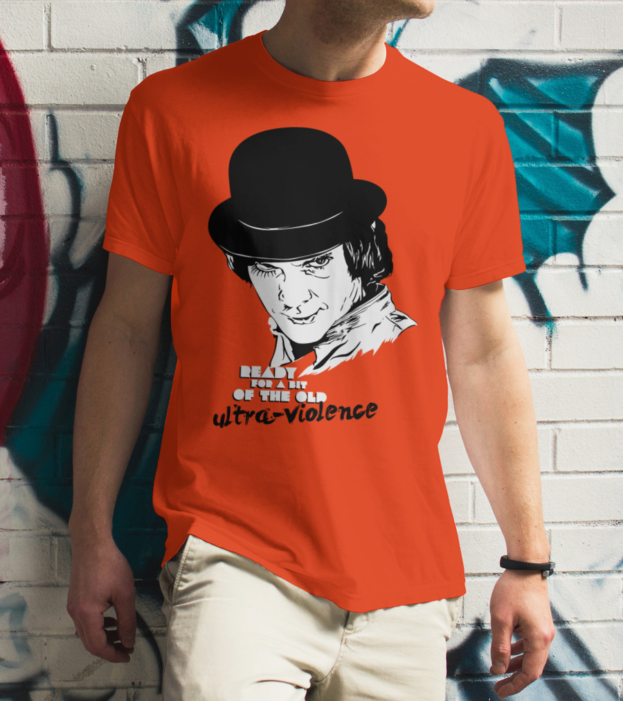A Clockwork Orange Ready For A Bit Of The Old Ultra-Violence T-Shirt