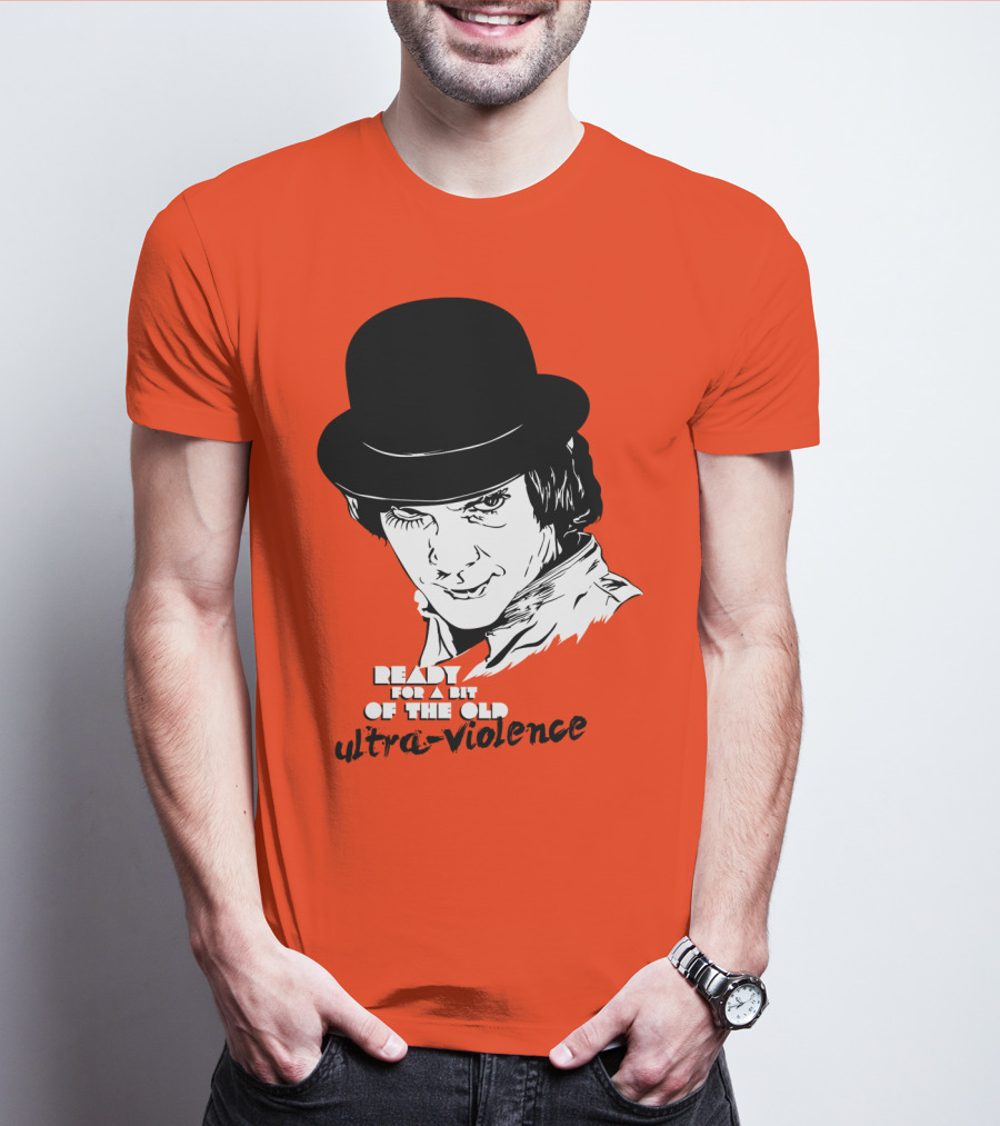 A Clockwork Orange Ready For A Bit Of The Old Ultra-Violence T-Shirt