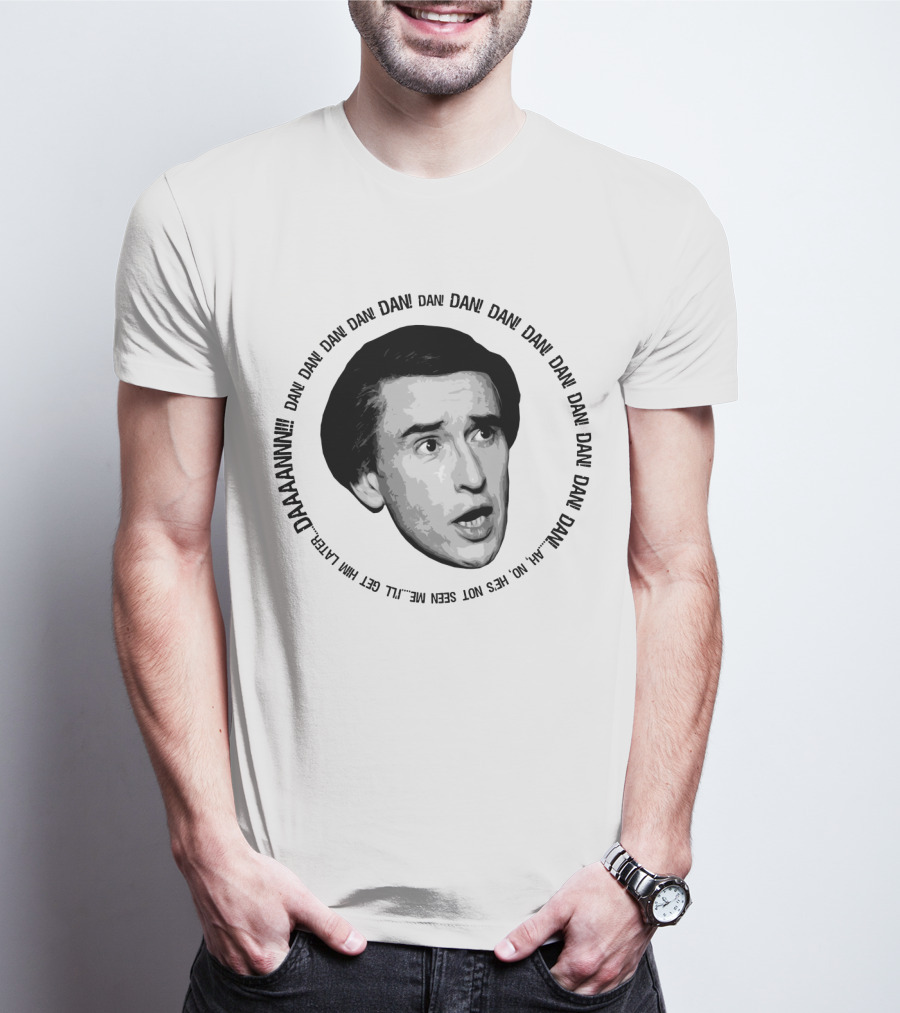Alan Partridge Dan Dan Dan Daaaannnn Get Him Alan Partridge Dan T-Shirt