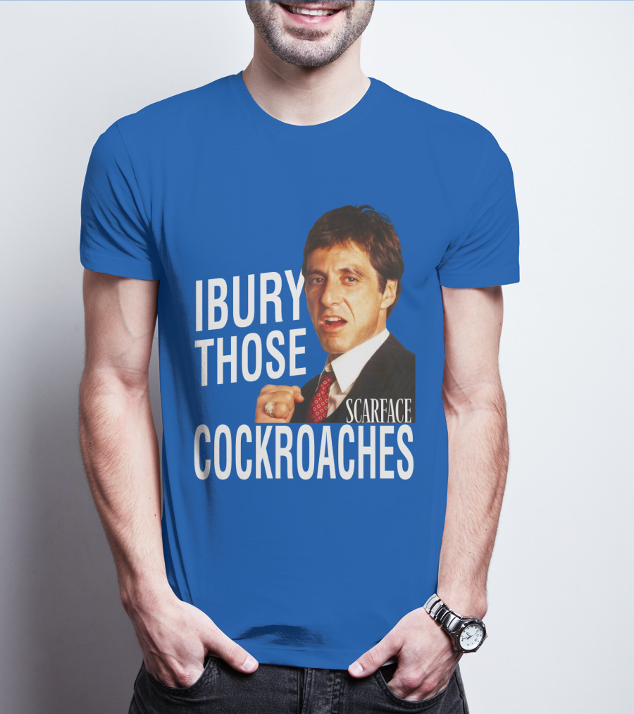 Scarface I Bury Those Cockroaches T-Shirt