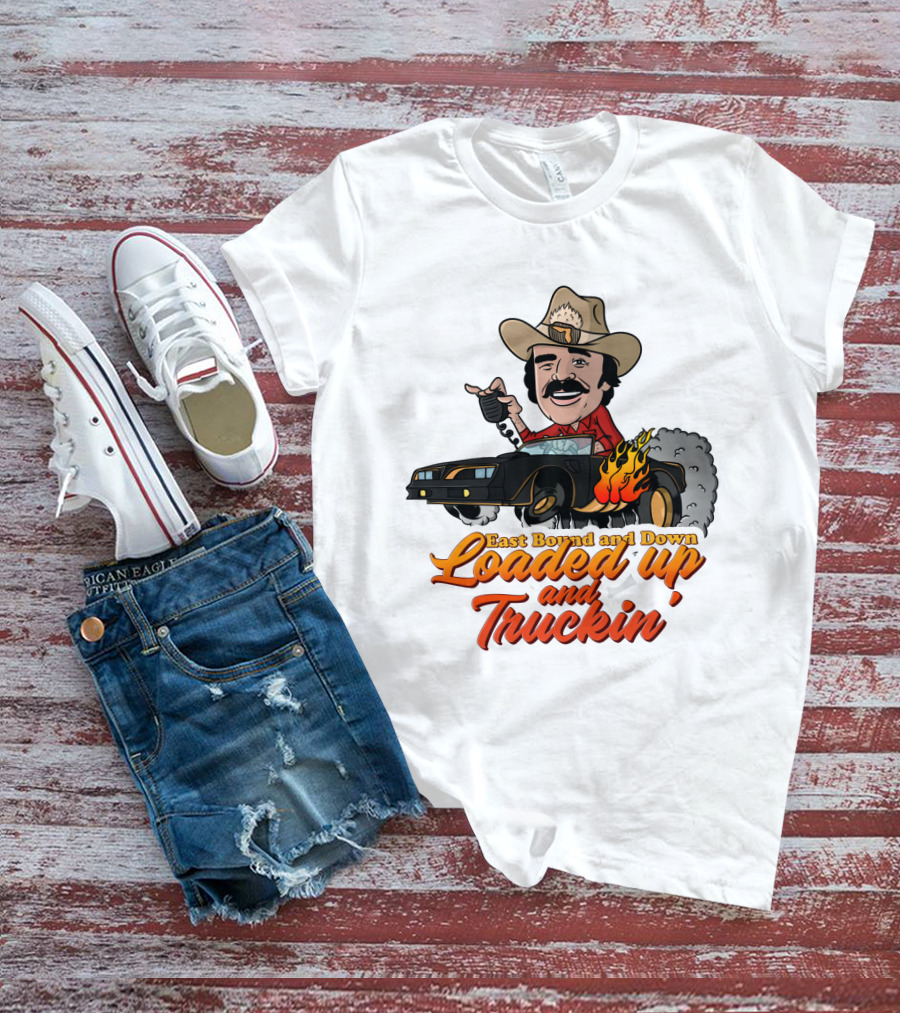 East Bound And Down Loaded Up And Truckin' Smokey And The Bandit T-Shirt