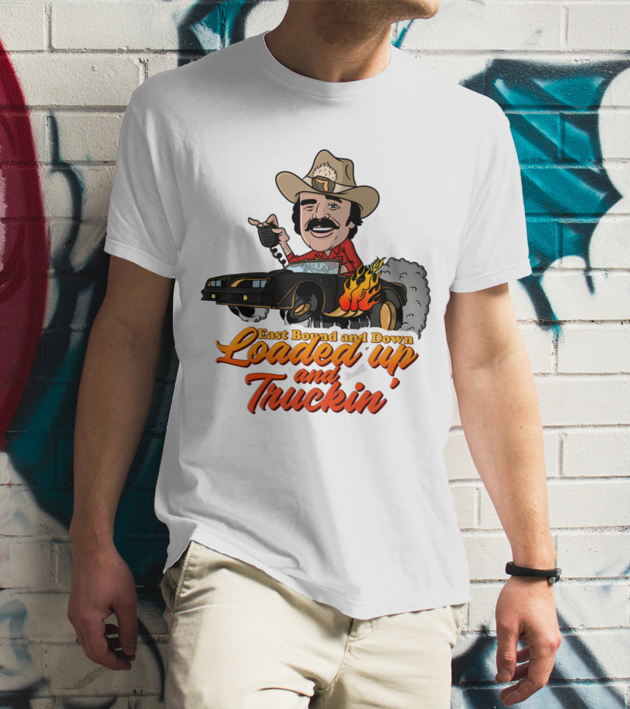 East Bound And Down Loaded Up And Truckin' Smokey And The Bandit T-Shirt