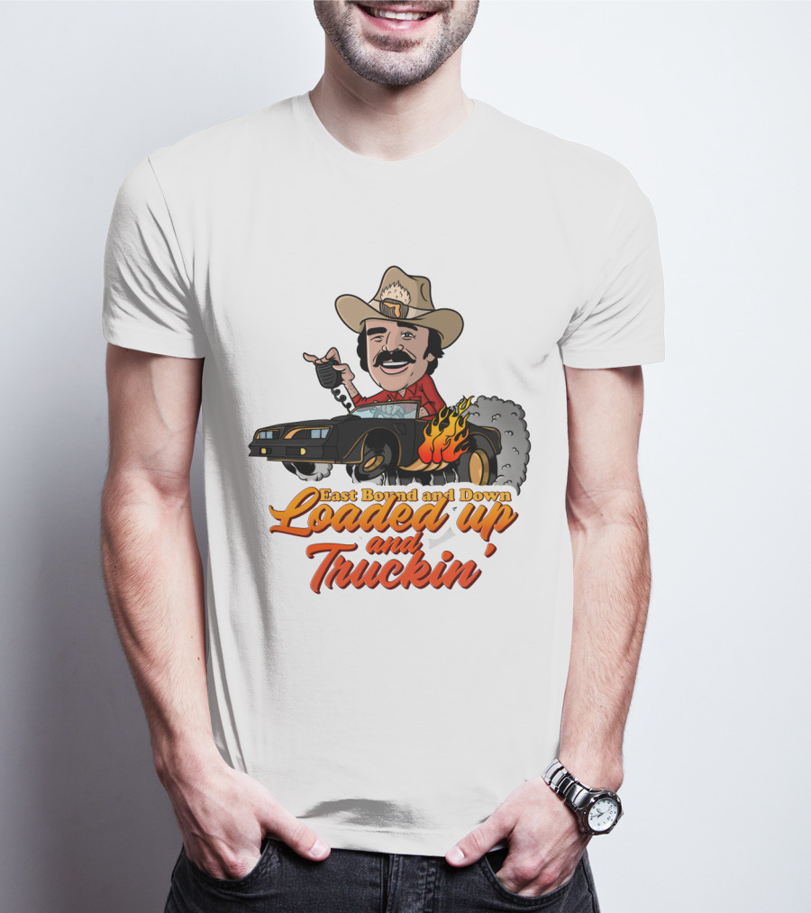 East Bound And Down Loaded Up And Truckin' Smokey And The Bandit T-Shirt