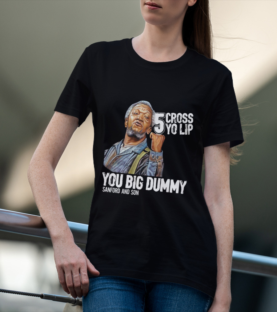 Sanford And Son You Big Dummy 5 Cross Yo Lip T-Shirt