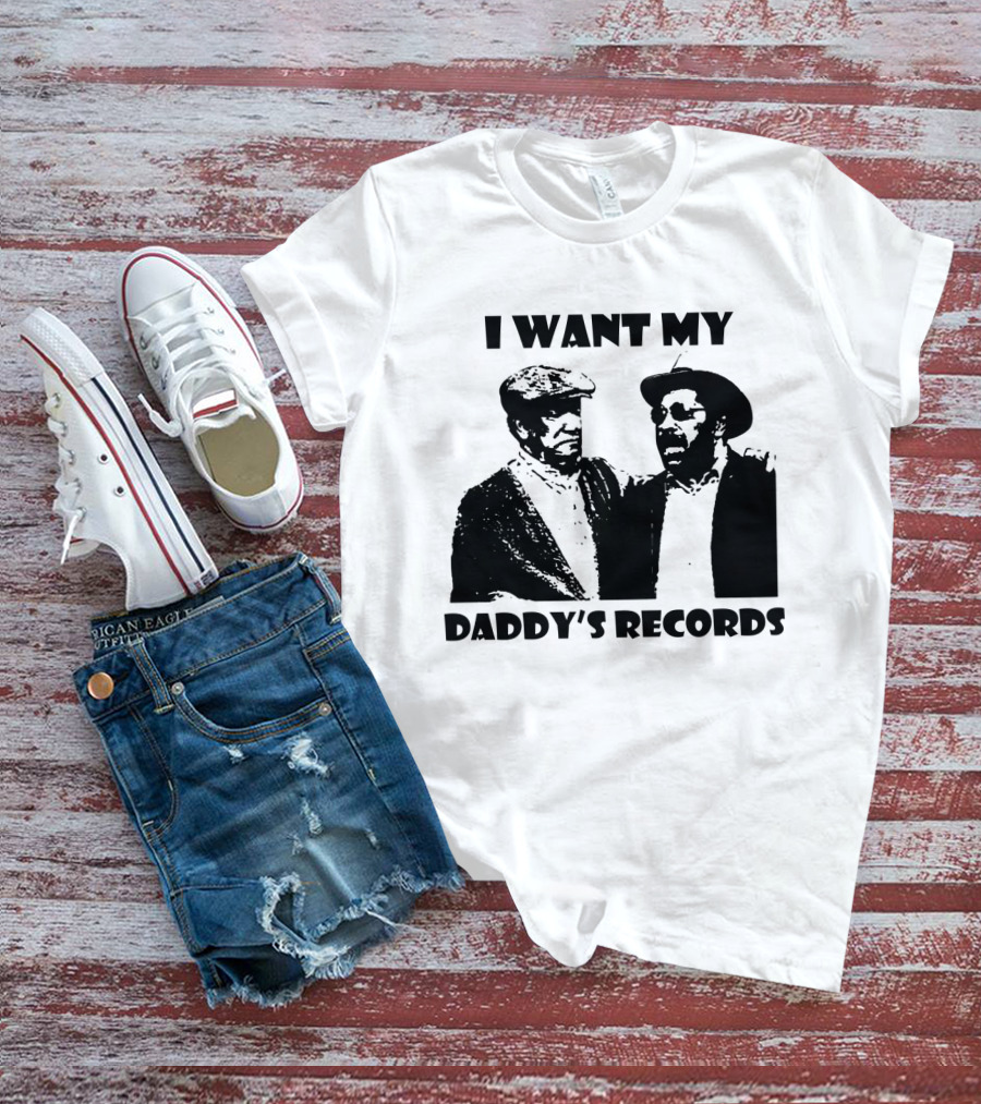 Sanford And Son I Want My Daddy's Records T-Shirt