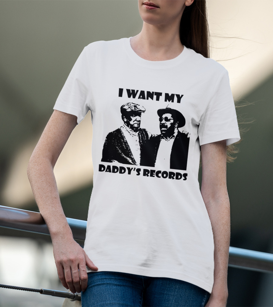 Sanford And Son I Want My Daddy's Records T-Shirt