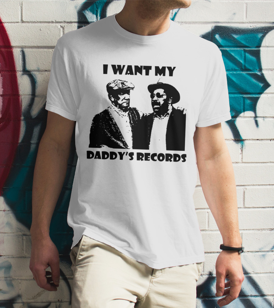Sanford And Son I Want My Daddy's Records T-Shirt