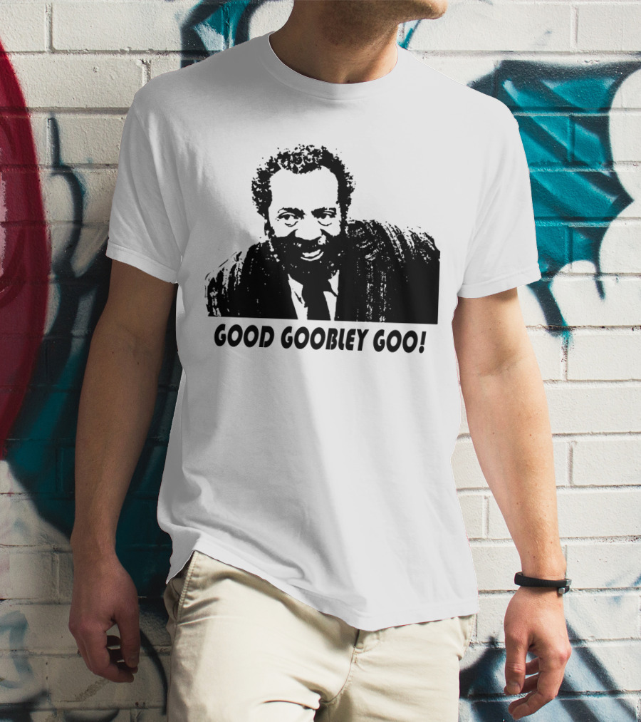 Sanford And Son Grady Wilson Good Goobley Goo T-Shirt