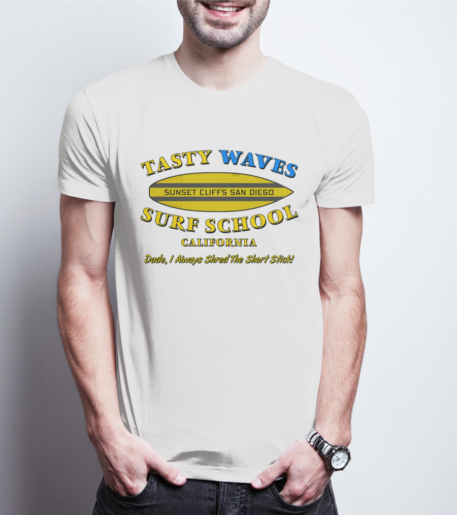 Tasty Waves Surf School Sunset Cliffs San Diego California Dude I Always Shred The Short Stick T-Shirt