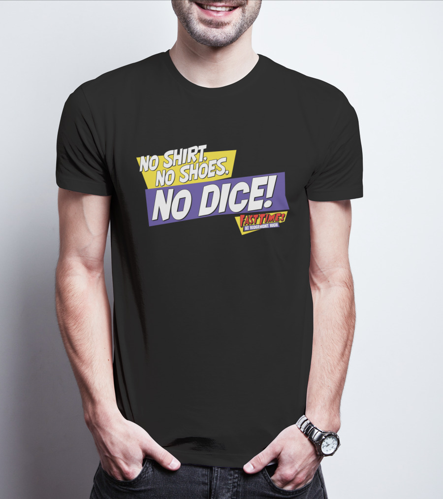 Fast Times At Ridgemont High No Shirt No Shoes No Dice T-Shirt