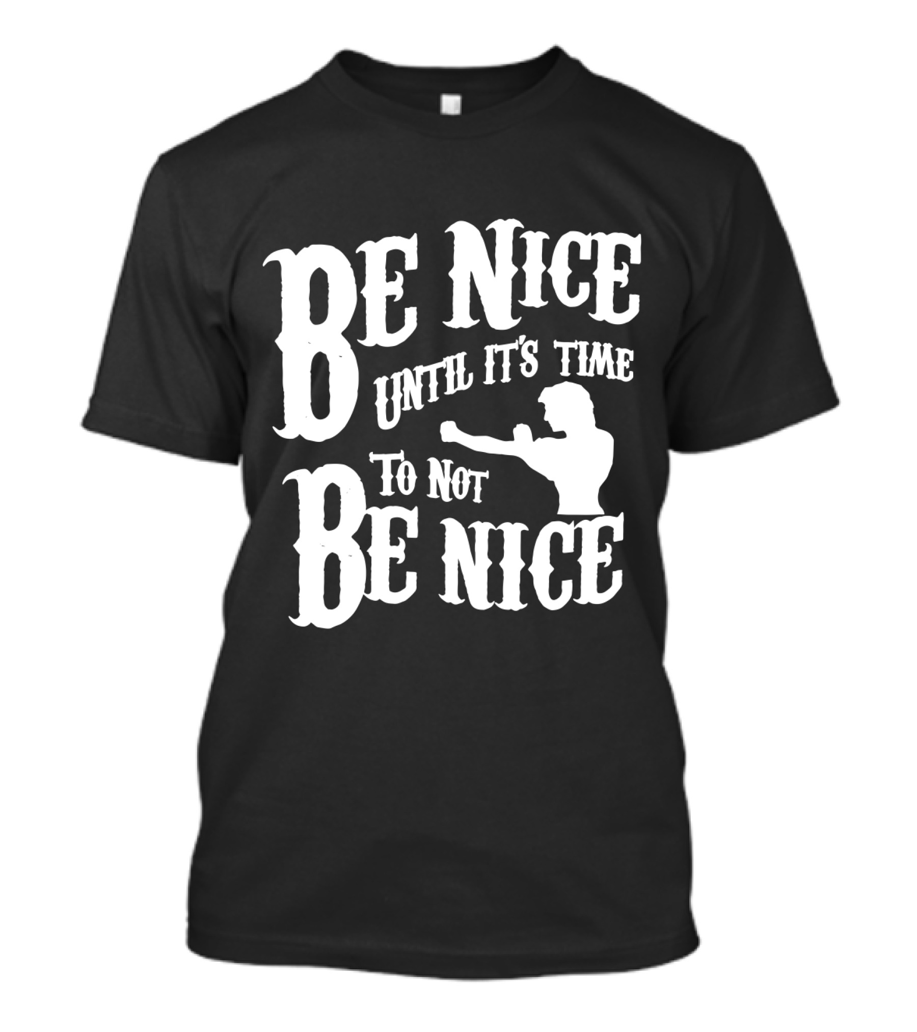 Be Nice Until It's Time To Not Be Nice Road House T-Shirt