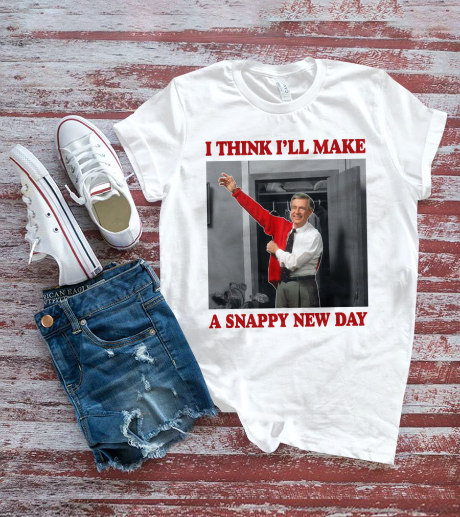 I THINK I'LL MAKE A SNAPPY NEW DAY T-Shirt