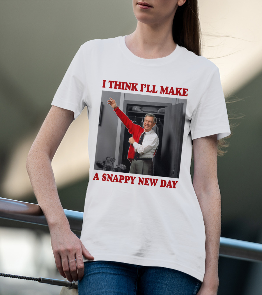 I THINK I'LL MAKE A SNAPPY NEW DAY T-Shirt
