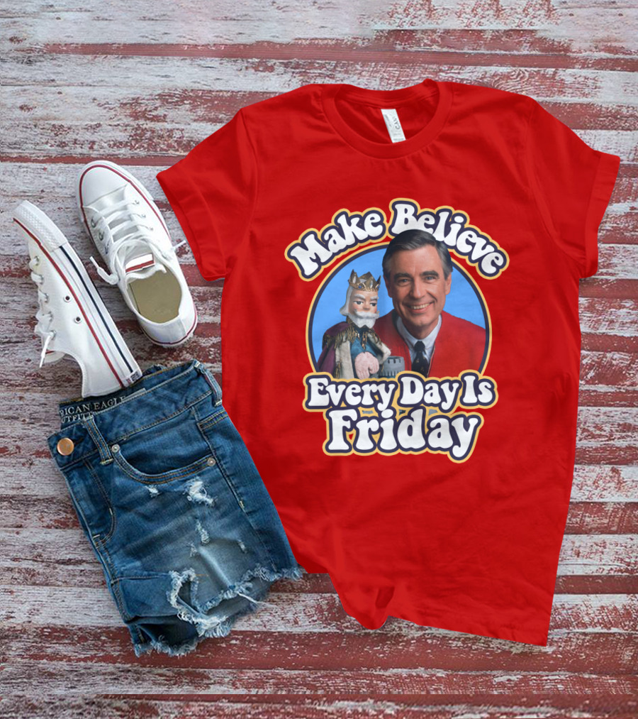 Make Believe Every Day Is Friday MRN T-Shirt