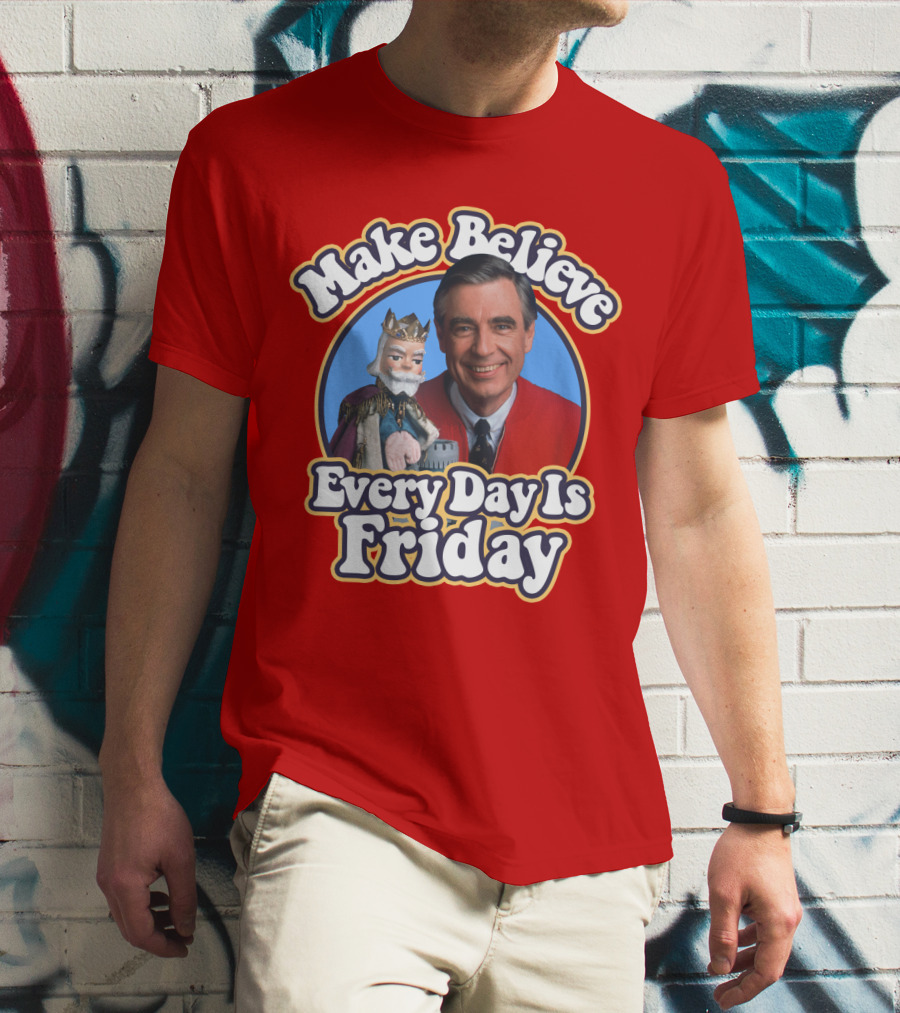Make Believe Every Day Is Friday MRN T-Shirt