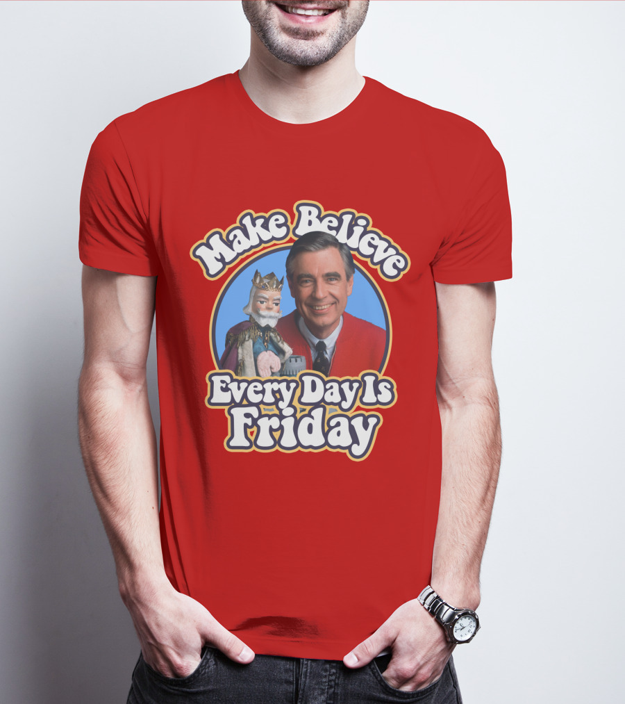 Make Believe Every Day Is Friday MRN T-Shirt