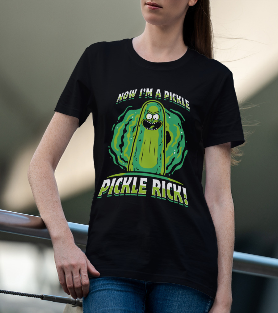 Now I'm A Pickle Rick And Morty Pickle Rick T-Shirt