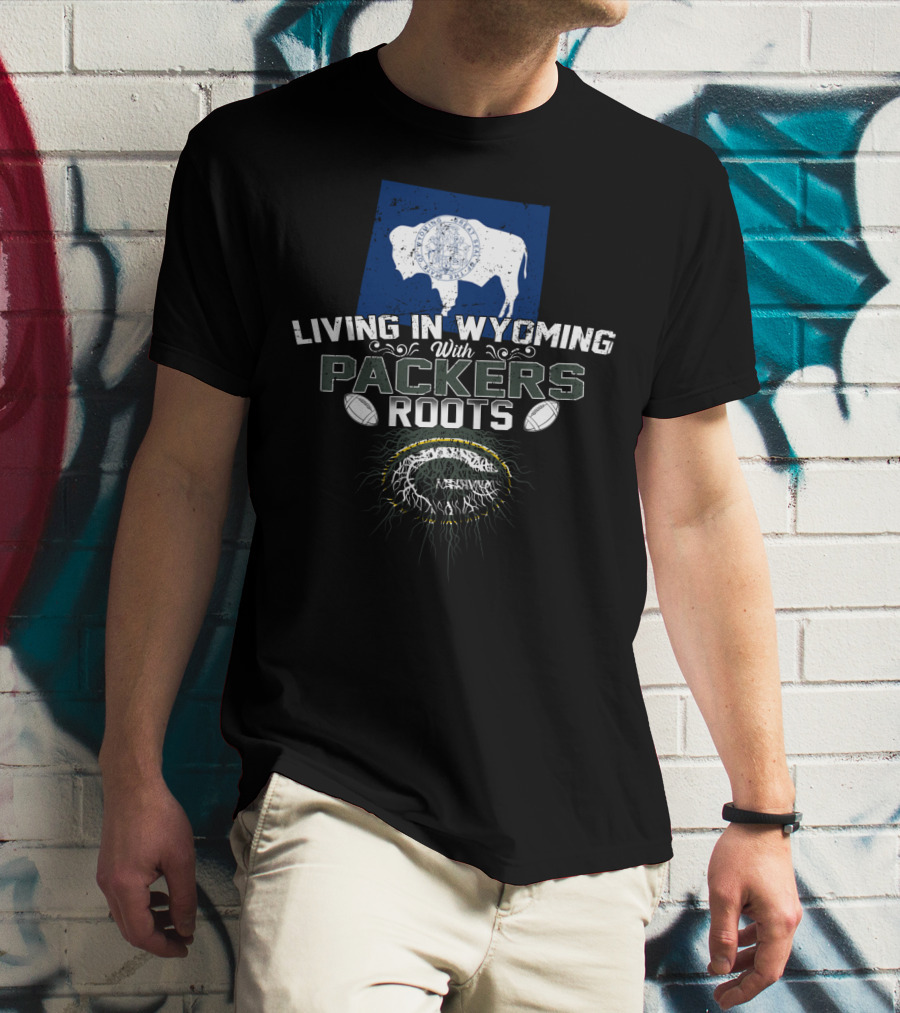 Living In Wyoming With Packers Roots Football Heritage And Wyoming Flag Influence T-Shirt