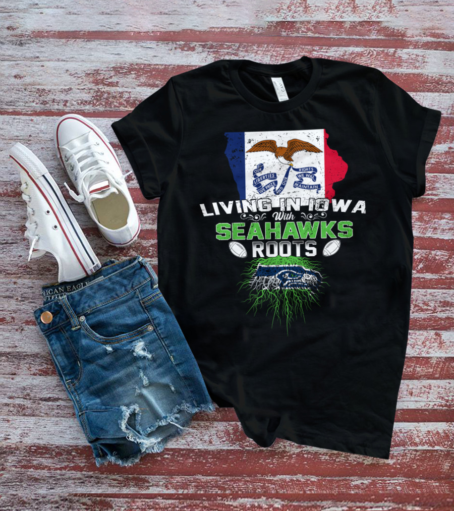 Living In Iowa With Seahawks Roots Flag And Football Elements T-Shirt
