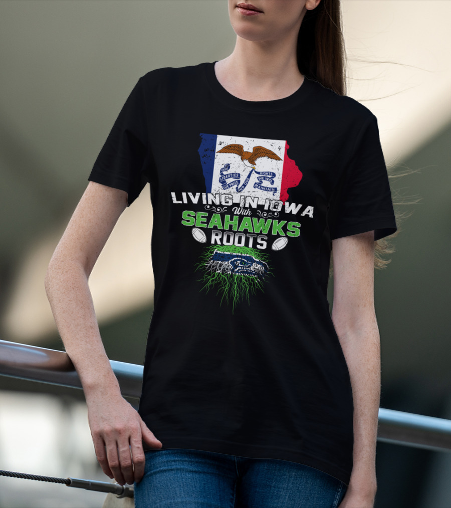 Living In Iowa With Seahawks Roots Flag And Football Elements T-Shirt