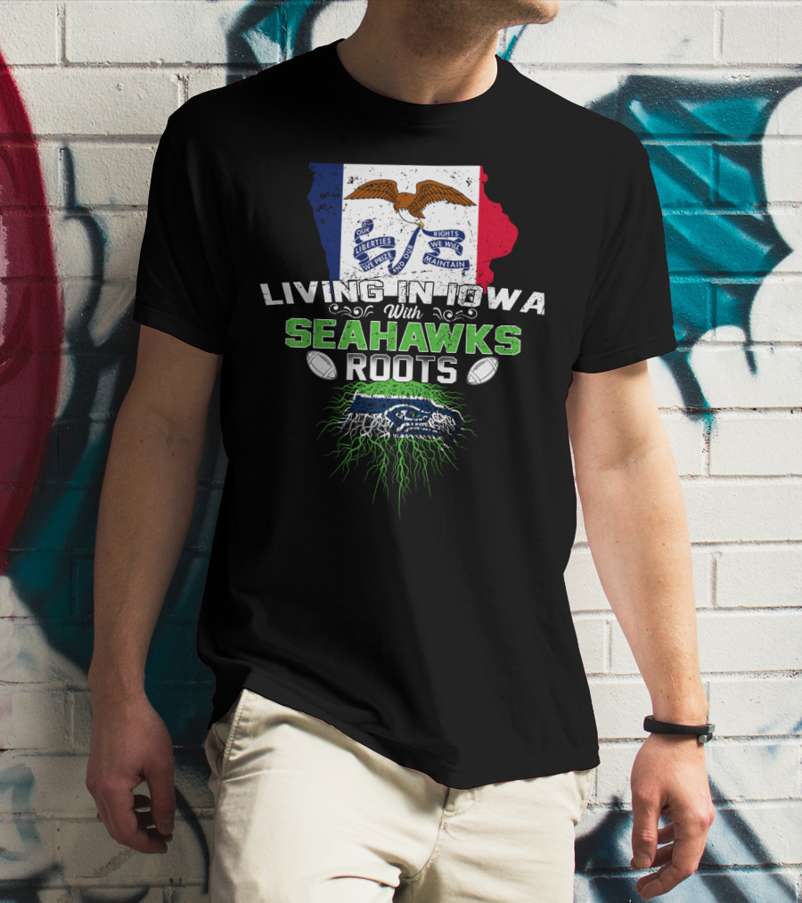 Living In Iowa With Seahawks Roots Flag And Football Elements T-Shirt