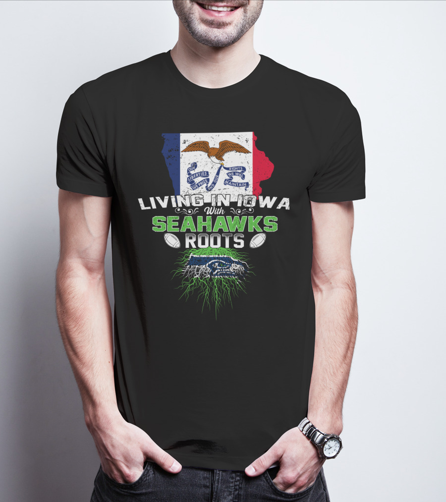 Living In Iowa With Seahawks Roots Flag And Football Elements T-Shirt