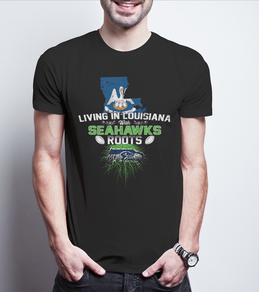 Living In Louisiana With SEAHAWKS Roots Map Pelican Football T-Shirt
