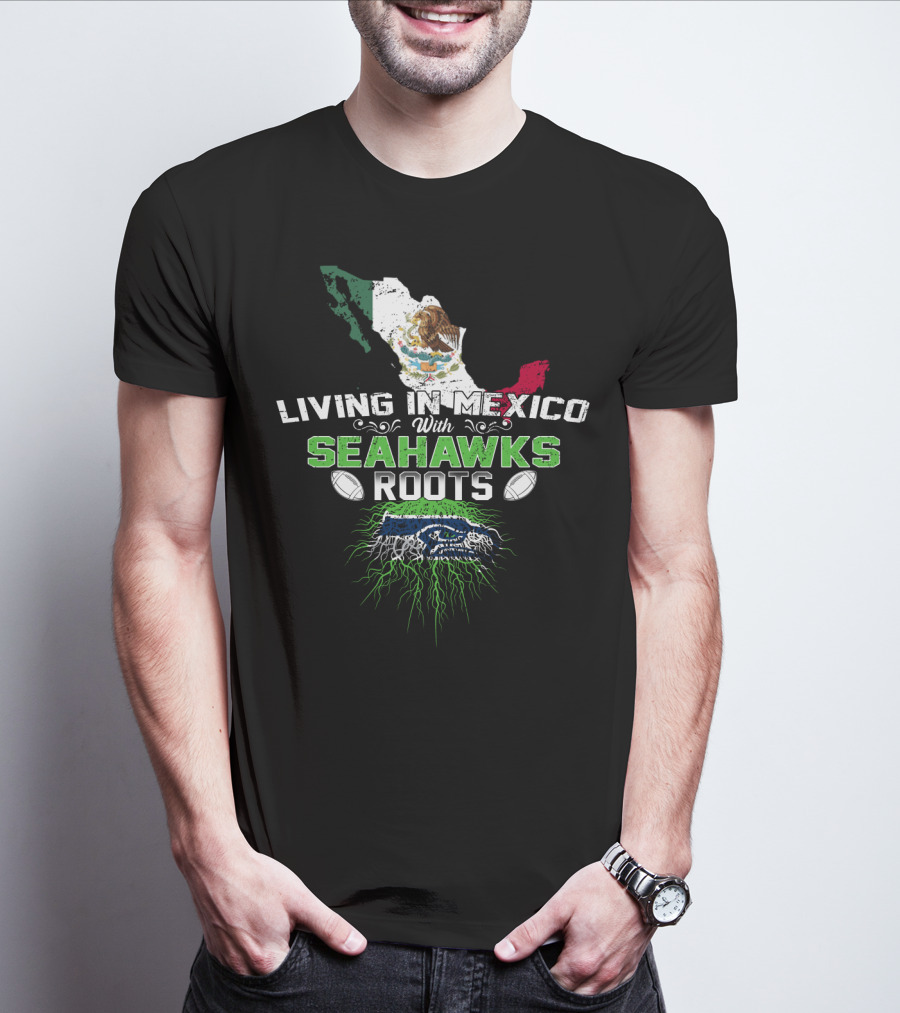 Living In Mexico With Seattle Seahawks Roots And Mexican Flag Map T-Shirt