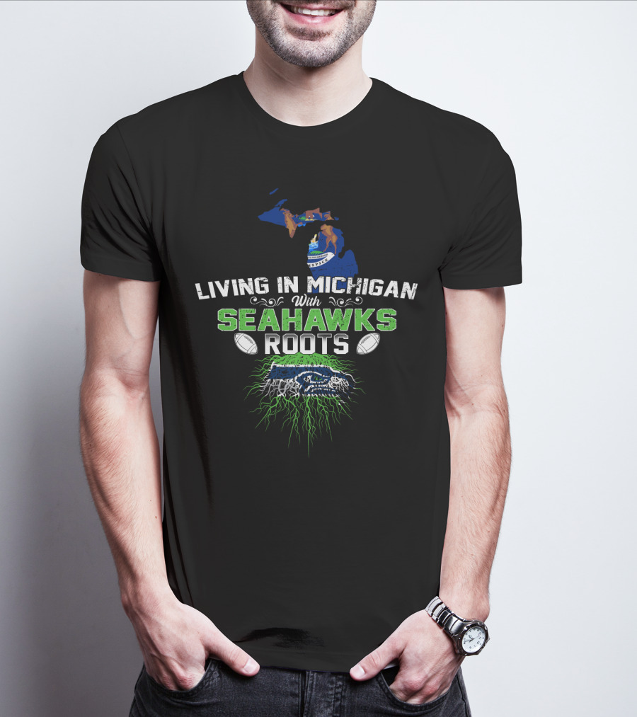 Living In Michigan With SEAHAWKS Roots Football Logo And Michigan Map T-Shirt
