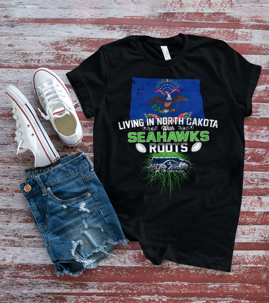 Living In North Dakota With Seahawks Roots And Football Pride T-Shirt