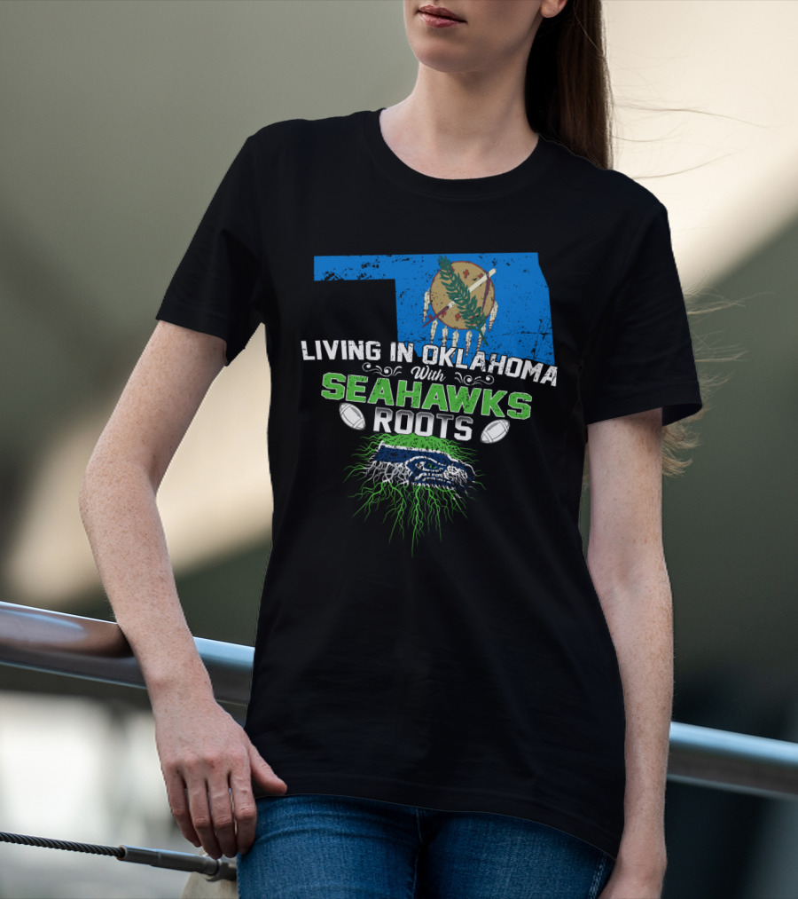 Living In Oklahoma With SEAHAWKS Roots Featuring Oklahoma State And SEAHAWKS Elements T-Shirt