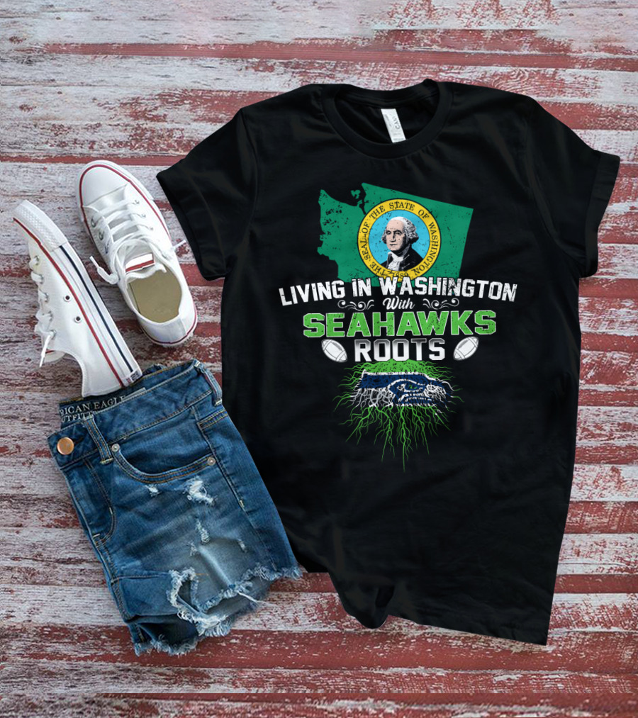 Living In Washington With SEAHAWKS Roots Seal Of The State Of Washington T-Shirt