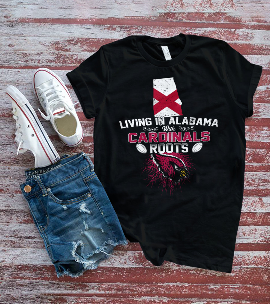 Living In Alabama Embracing Cardinals Roots With Football Passion T-Shirt