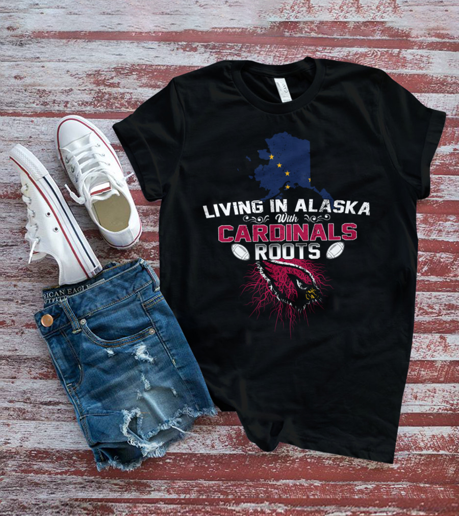 Living In Alaska With Cardinals Roots Featuring Football And Stars T-Shirt