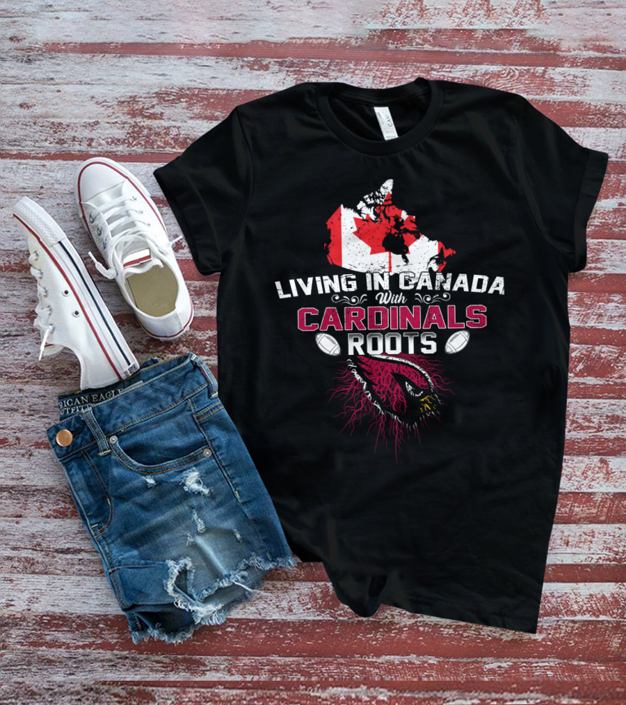 Living In Canada With Cardinal Roots And Football Passion T-Shirt