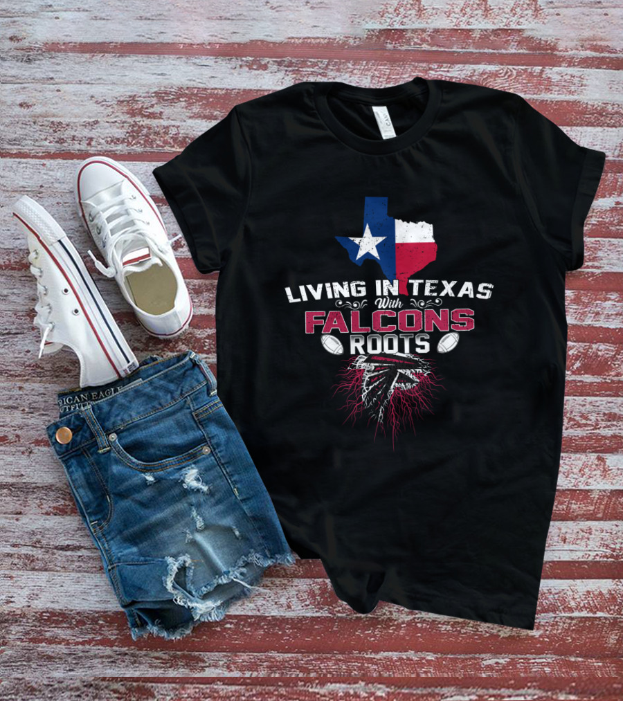 Living In Texas With Falcons Roots NFL Football Passion T-Shirt