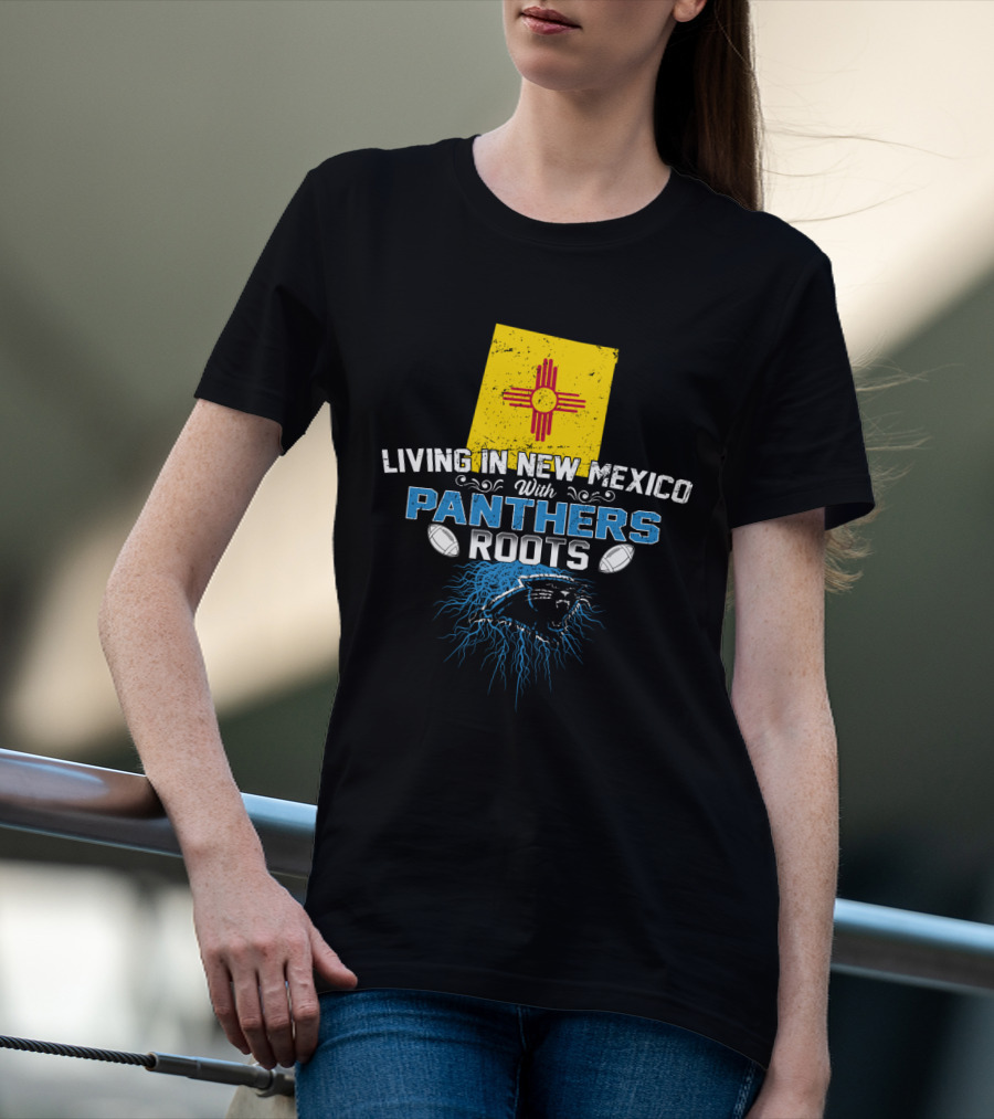 Living In New Mexico With Carolina Panthers Roots T-Shirt