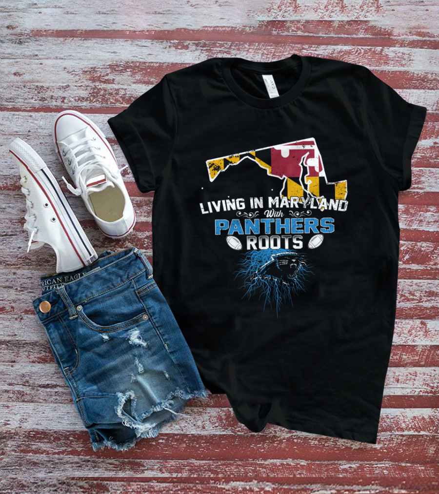 Living In Maryland With Carolina Panthers Roots T-Shirt