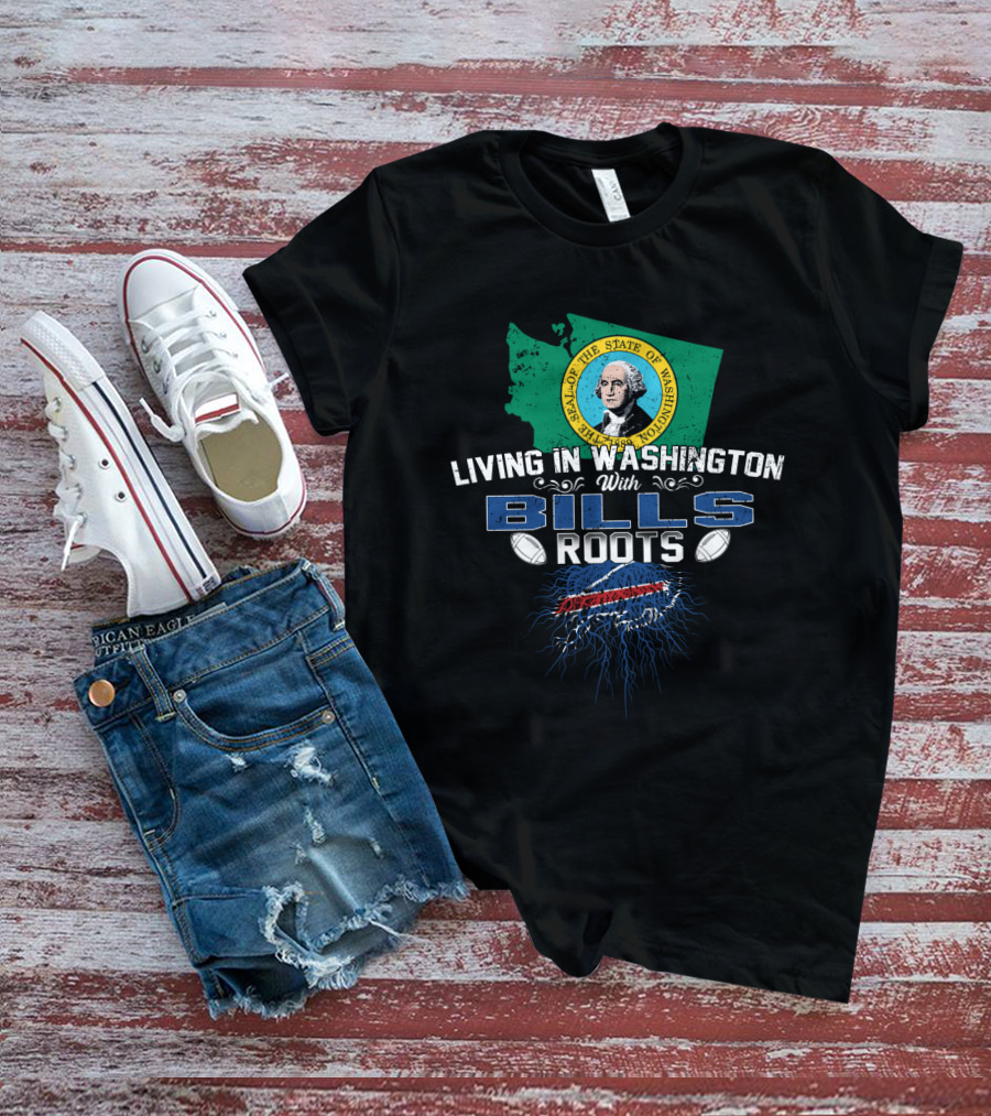 Living In Washington With Bills Roots Buffalo Football State Flag Combination T-Shirt
