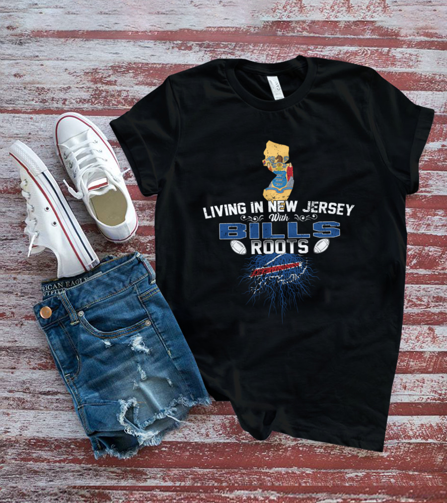 Living In New Jersey With Buffalo Bills Football Roots T-Shirt