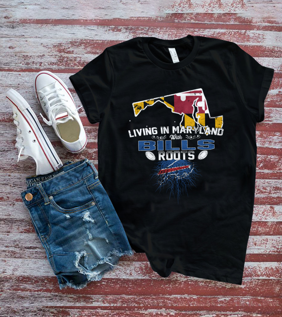 Living In Maryland With Bills Roots Maryland Flag Buffalo Football T-Shirt