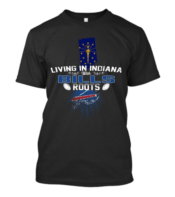 Living In Indiana With Bills Roots Featuring Indiana Flag And Buffalo T-Shirt
