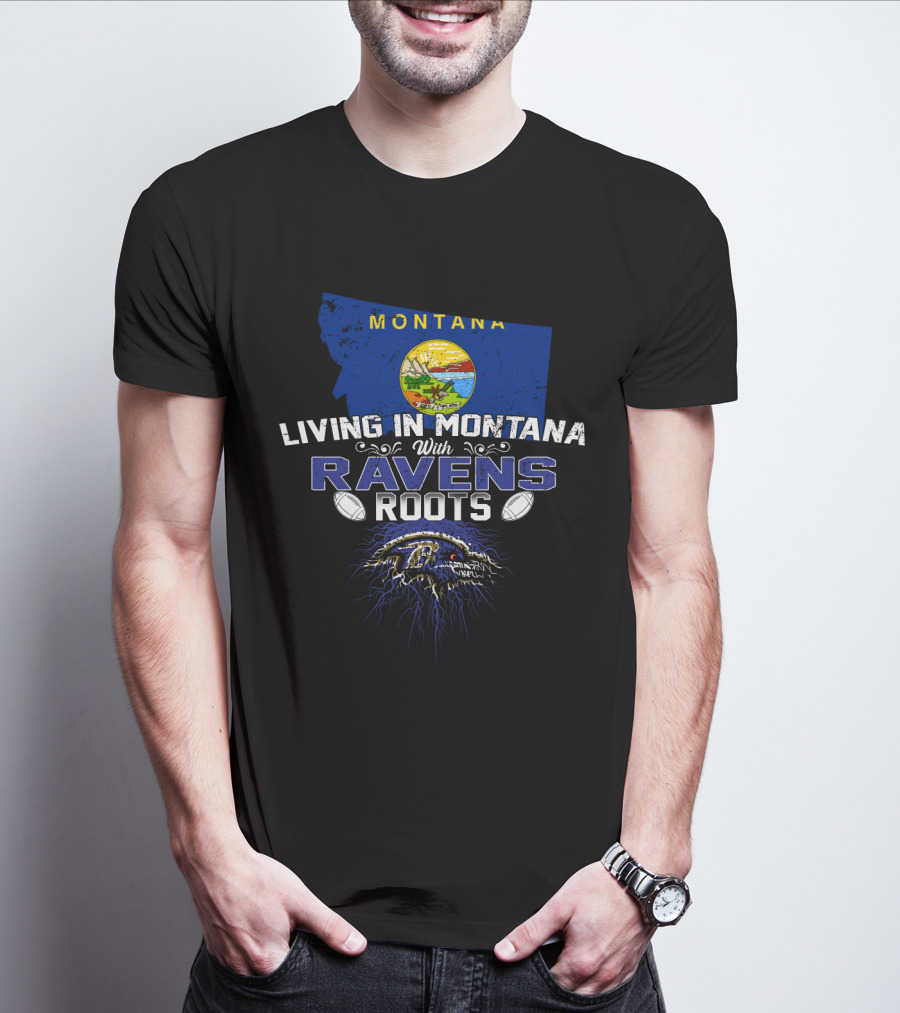 Living In Montana With Ravens Roots NFL Team T-Shirt
