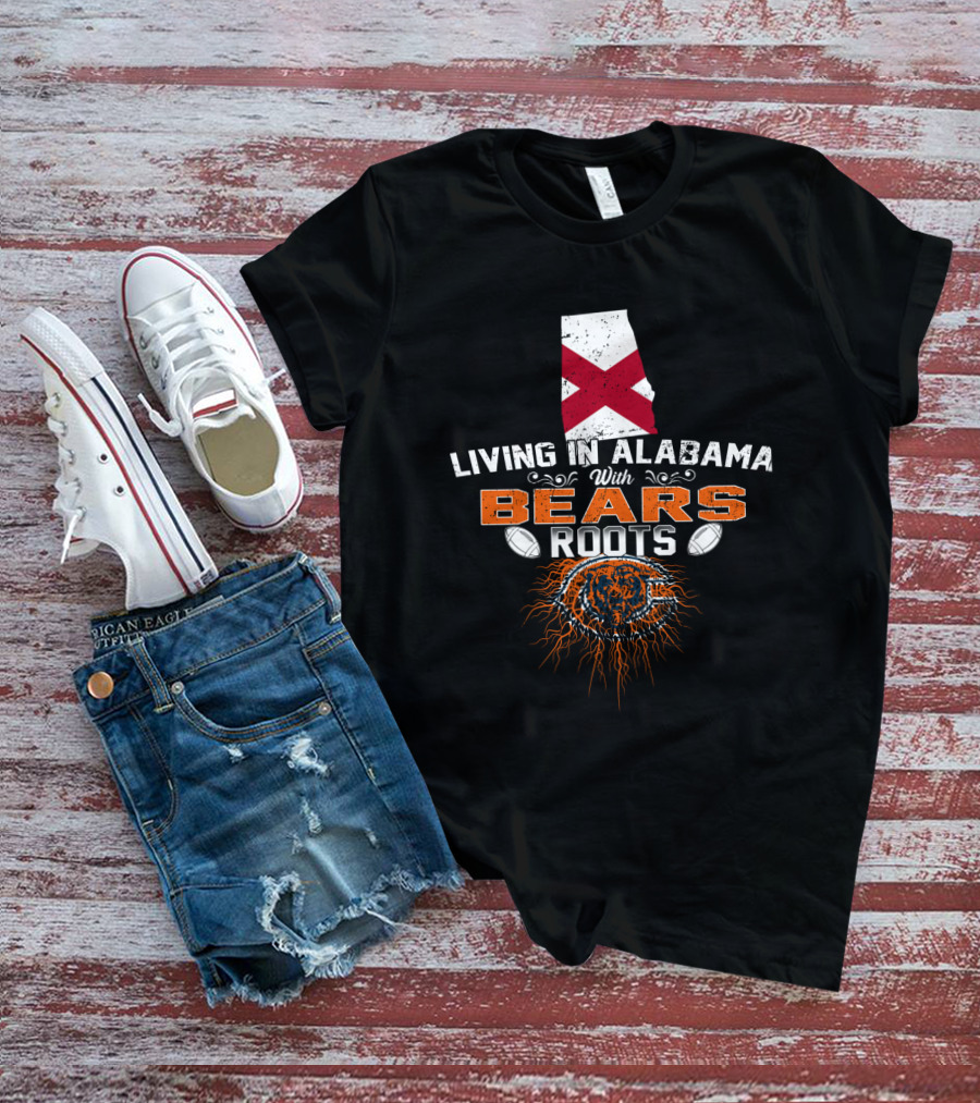 Living In Alabama With Chicago Bears Roots Football Passion T-Shirt