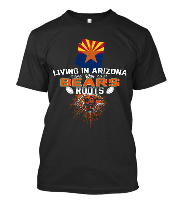 Living In Arizona With Bears Roots Map Featuring Chicago Football Elements T-Shirt