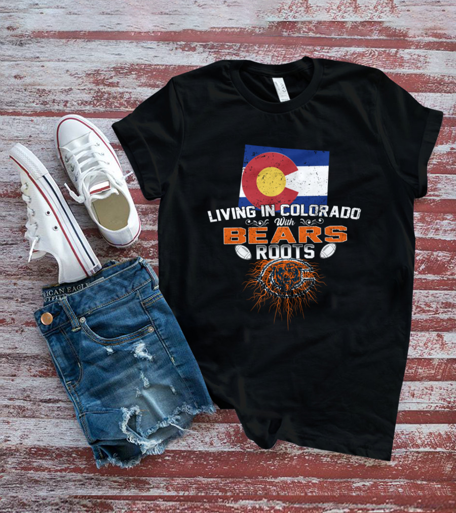 Living In Colorado With Chicago Bears Roots T-Shirt