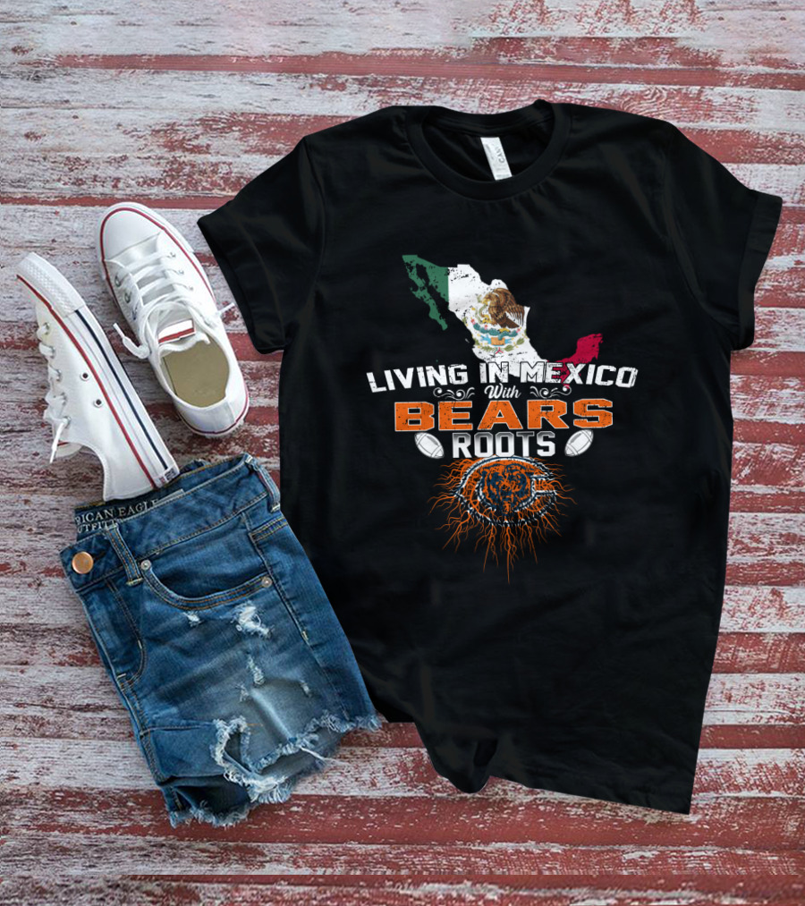 Living In Mexico With Chicago Bears Roots Football Heritage T-Shirt