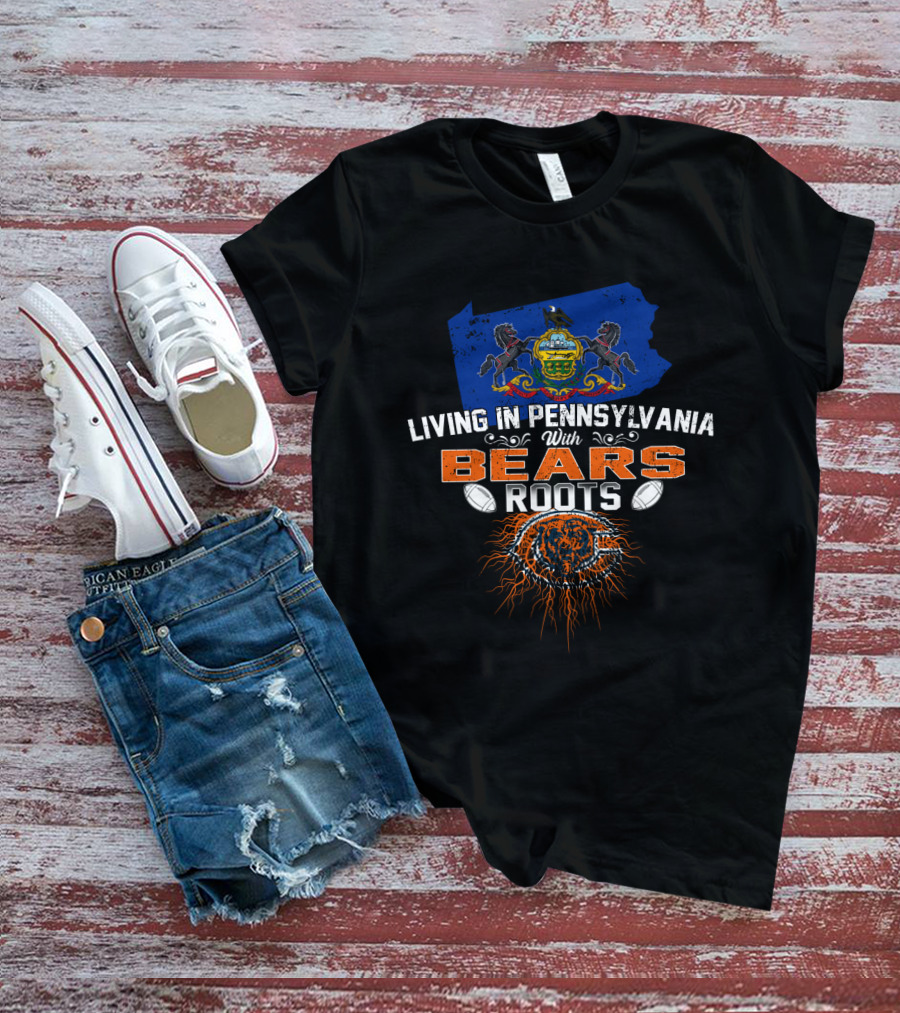 Living In Pennsylvania With Chicago Bears Roots Football Themed T-Shirt