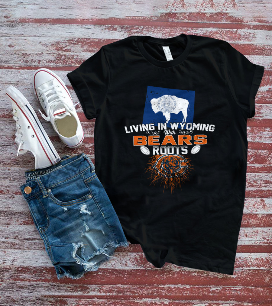 Living In Wyoming With Bears Roots Football Logo Flag Buffalo T-Shirt